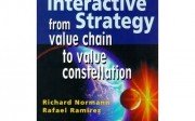 Designing Interactive Strategy from value chain to value constellation. Richard Normann and Rafael Ramirez
