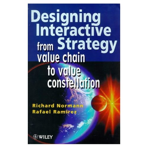 Designing Interactive Strategy from value chain to value constellation. Richard Normann and Rafael Ramirez